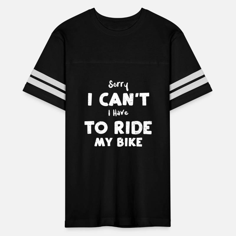 Sorry I Can't I Have To Ride My...