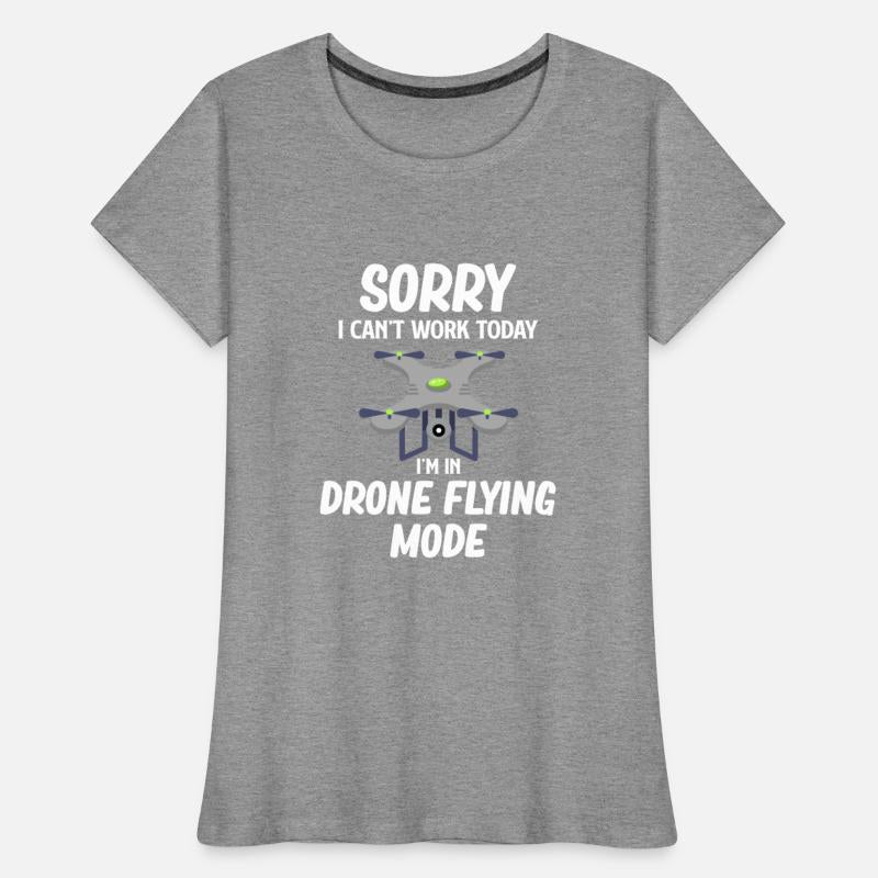 Sorry I Can't Work Today I'm In Drone Flying Mode