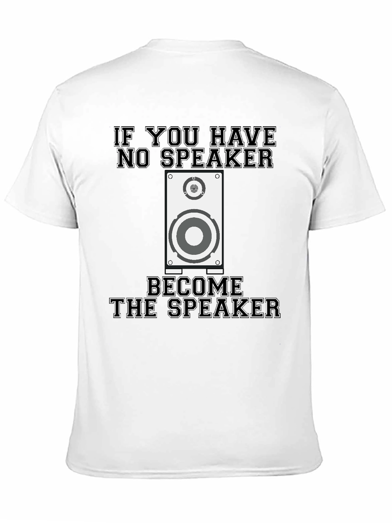 If You Have No Speaker T-Shirt Funny Graphic Tee