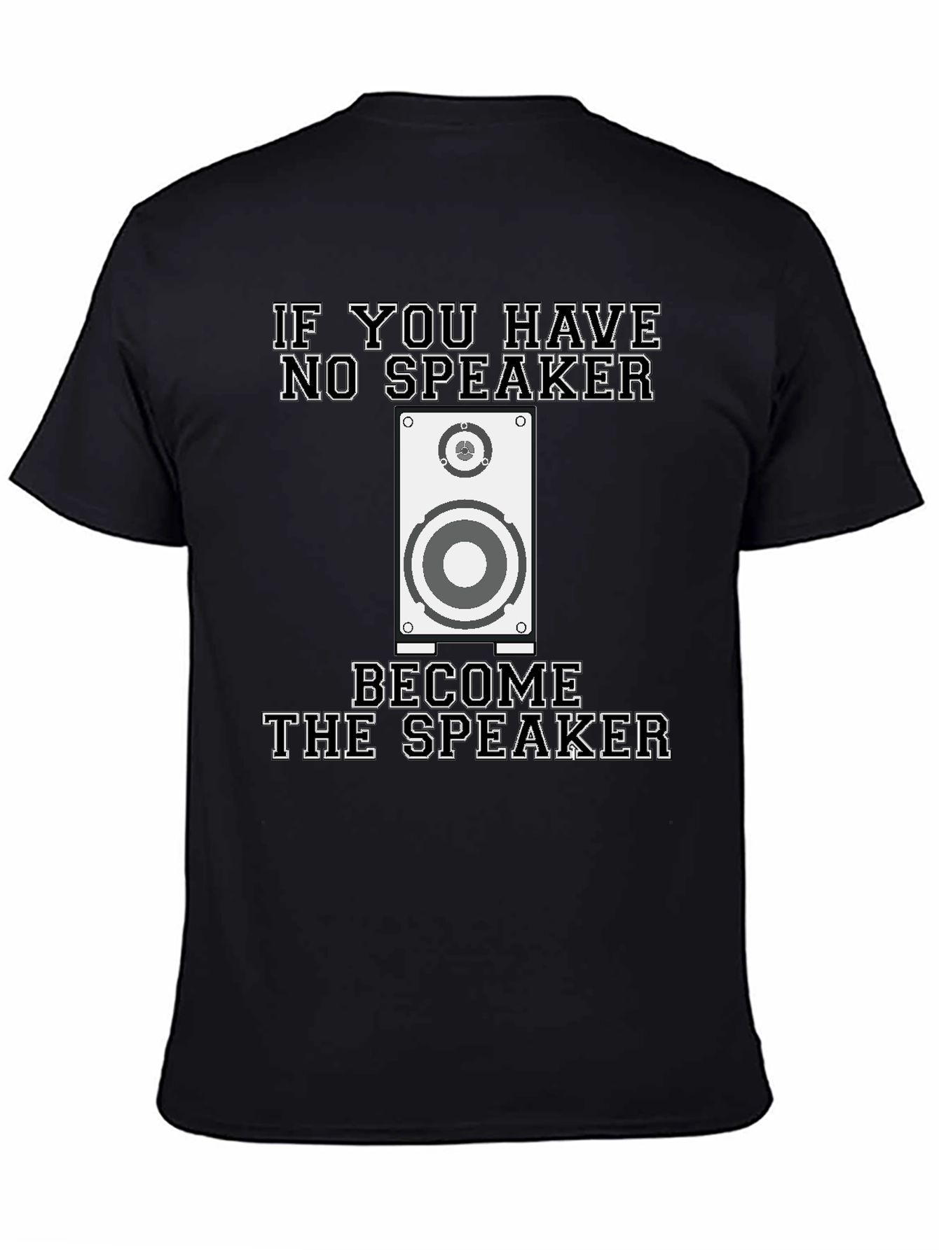 If You Have No Speaker T-Shirt Funny Graphic Tee