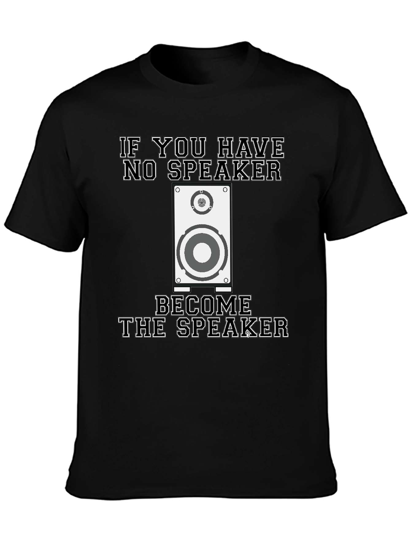 If You Have No Speaker T-Shirt Funny Graphic Tee