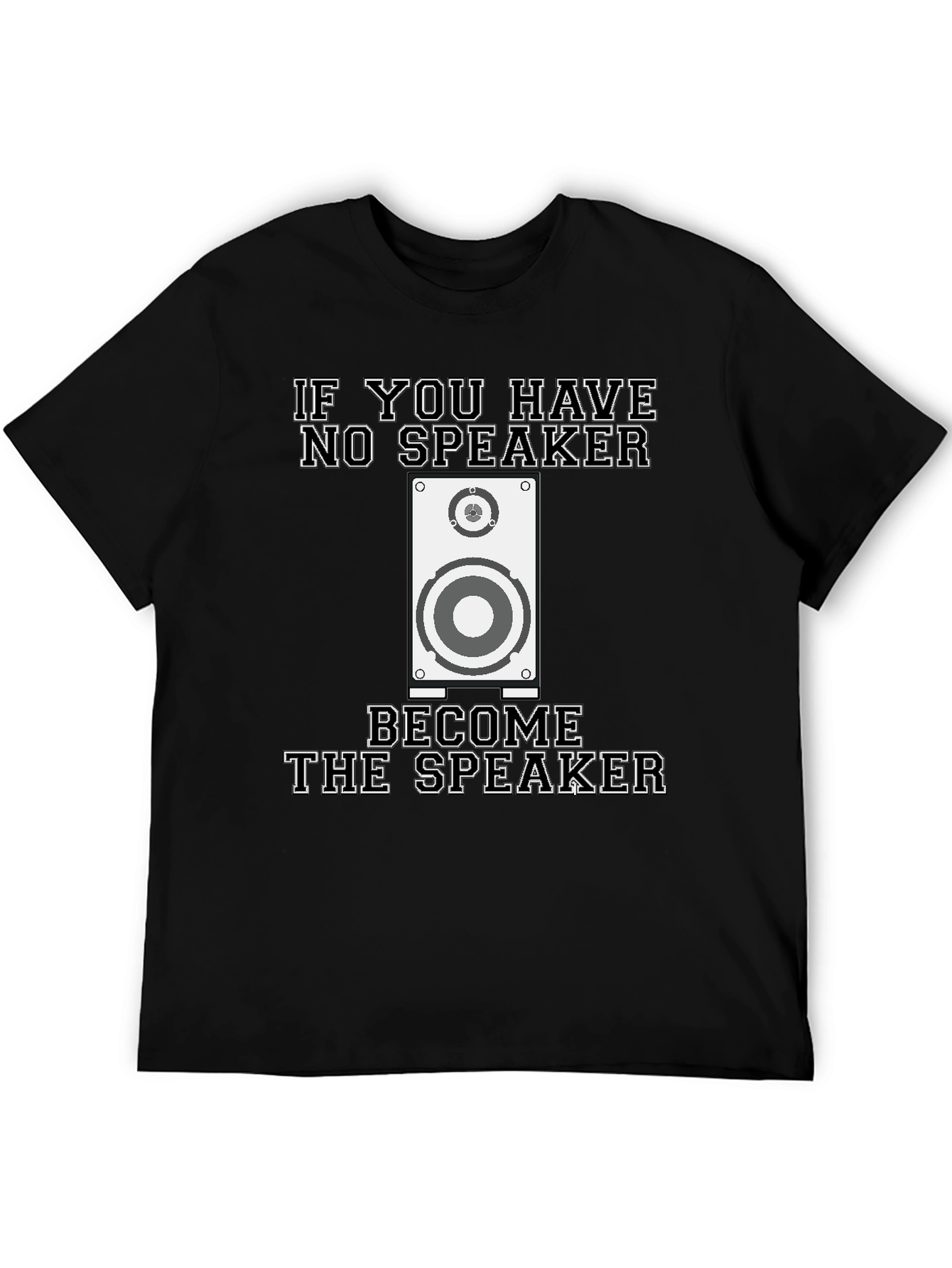 If You Have No Speaker T-Shirt Funny Graphic Tee