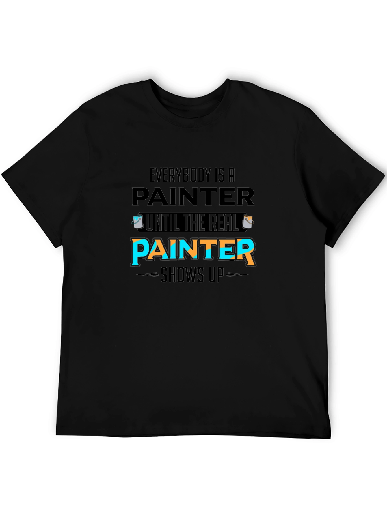 Funny Painter T-Shirt - Real Painter Shows Up