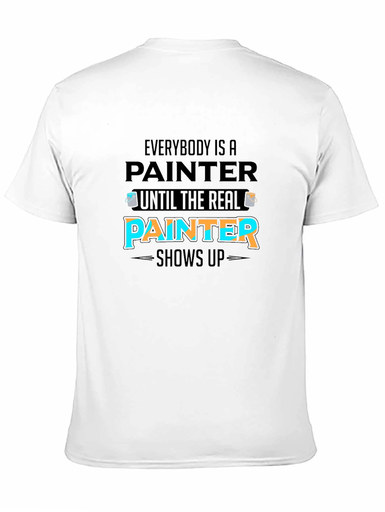 Funny Painter T-Shirt - Real Painter Shows Up