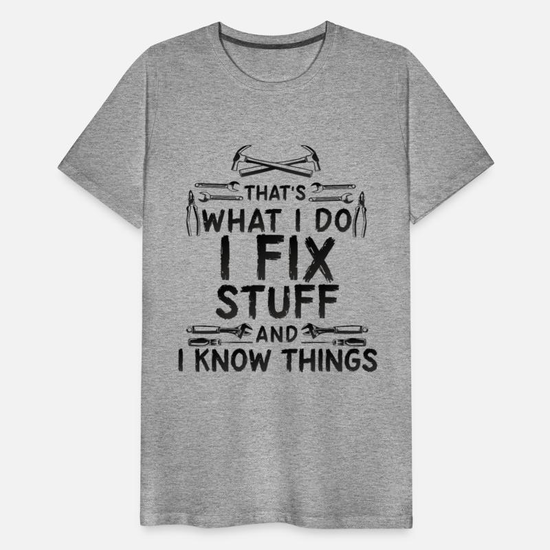 That's What I Do I Fix Stuff And I Know Things