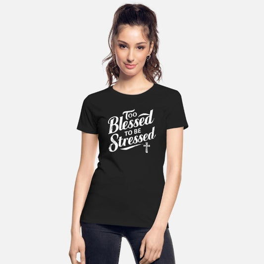 Too Blessed To Be Stressed Inspirational Faith