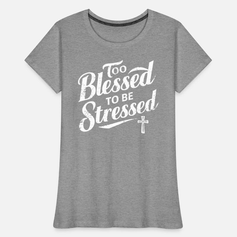 Too Blessed To Be Stressed Inspirational Faith