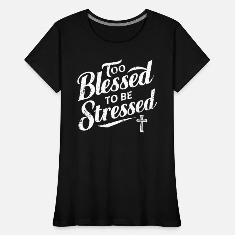 Too Blessed To Be Stressed Inspirational Faith