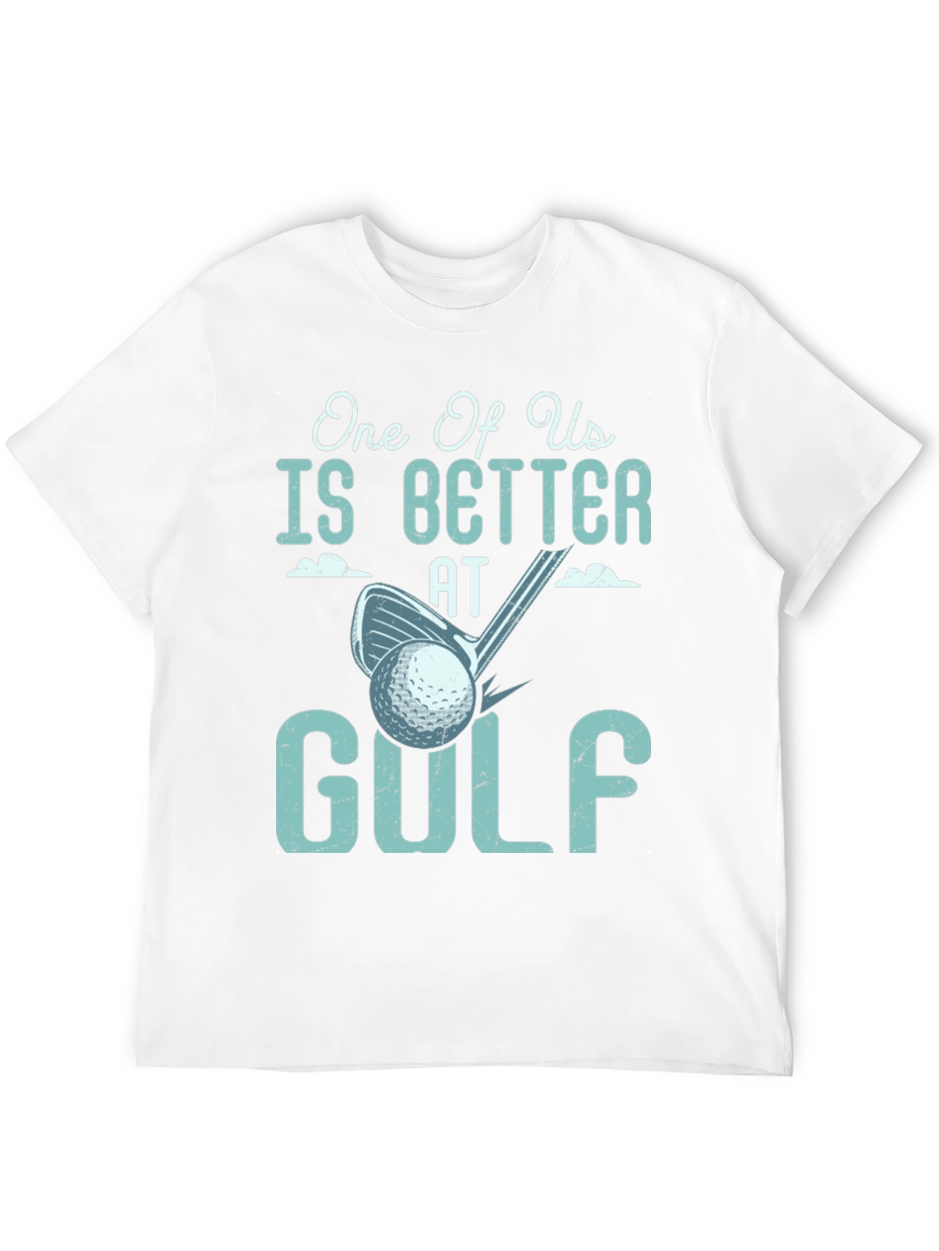 One Of Us Is Better At Golf Tee