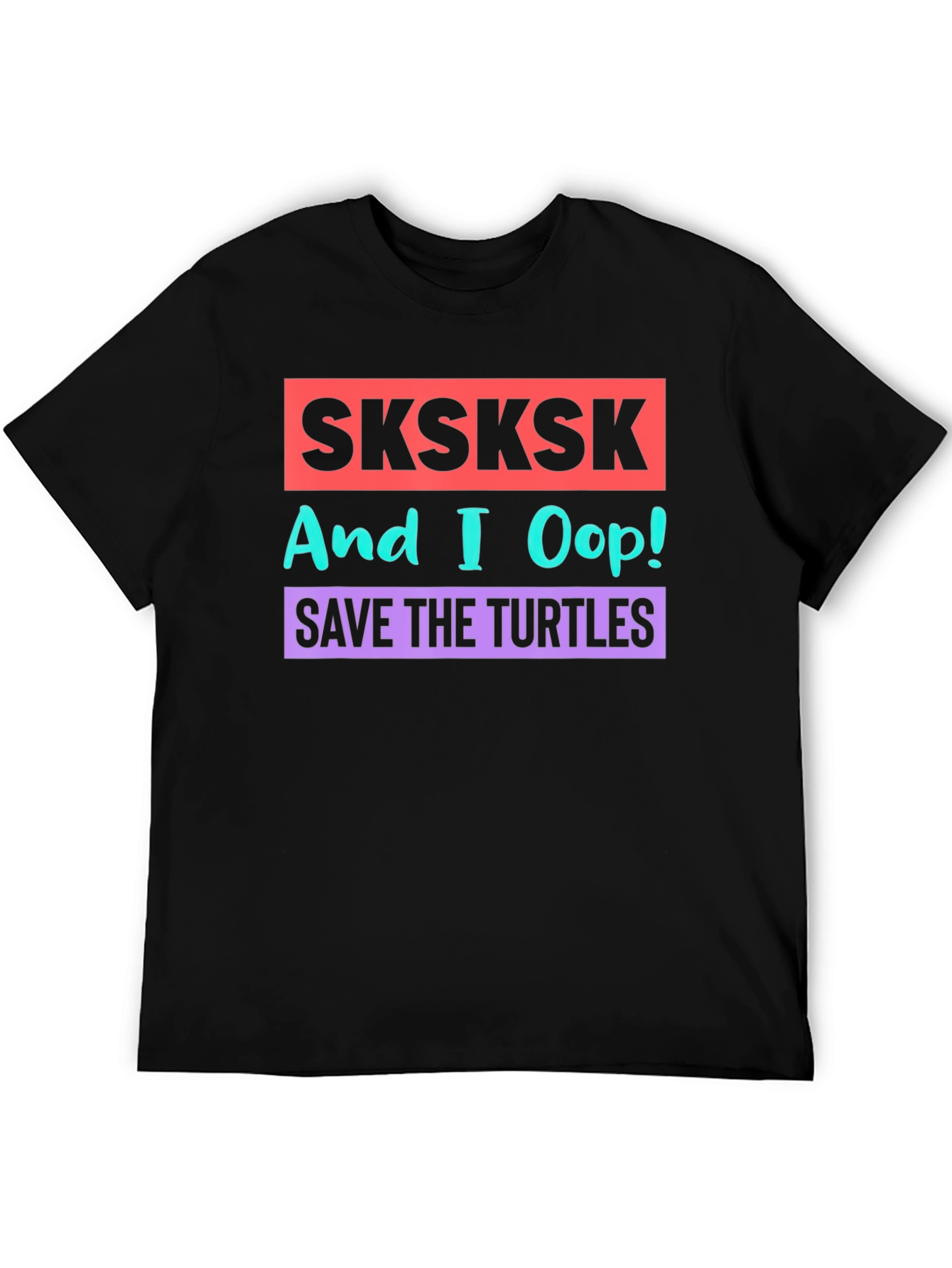 SKSKSK And I Oop! Save the Turtles Graphic T-Shirt