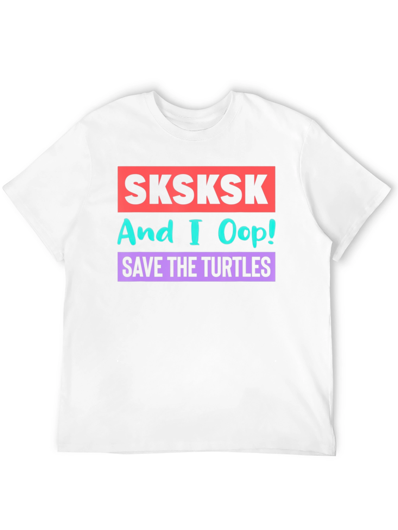 SKSKSK And I Oop! Save the Turtles Graphic T-Shirt