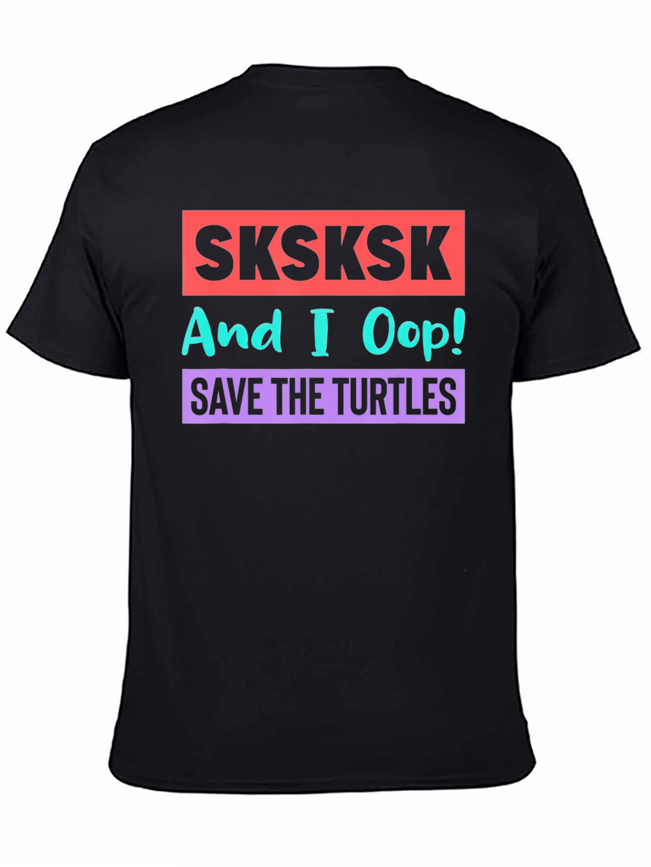 SKSKSK And I Oop! Save the Turtles Graphic T-Shirt