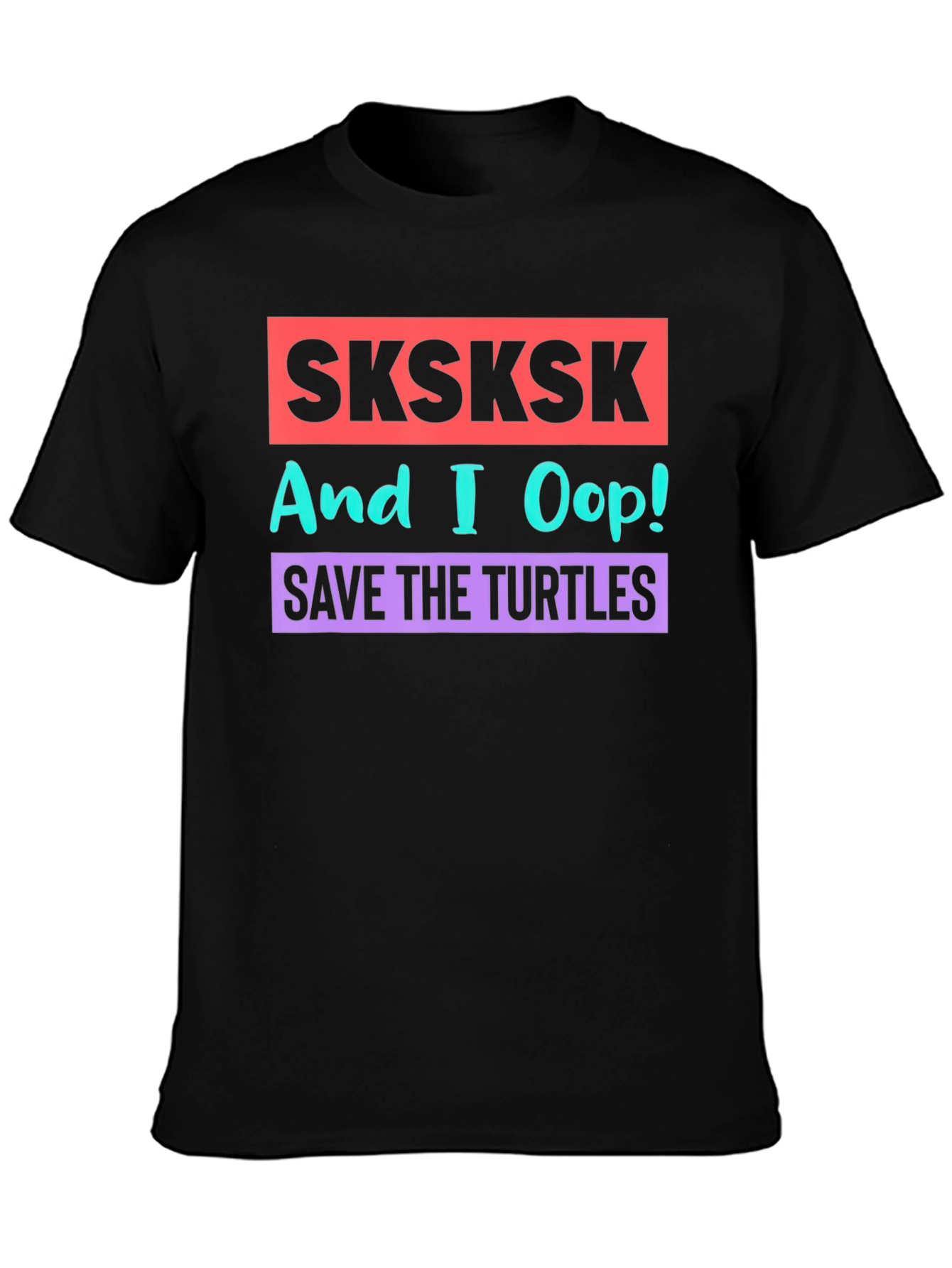 SKSKSK And I Oop! Save the Turtles Graphic T-Shirt