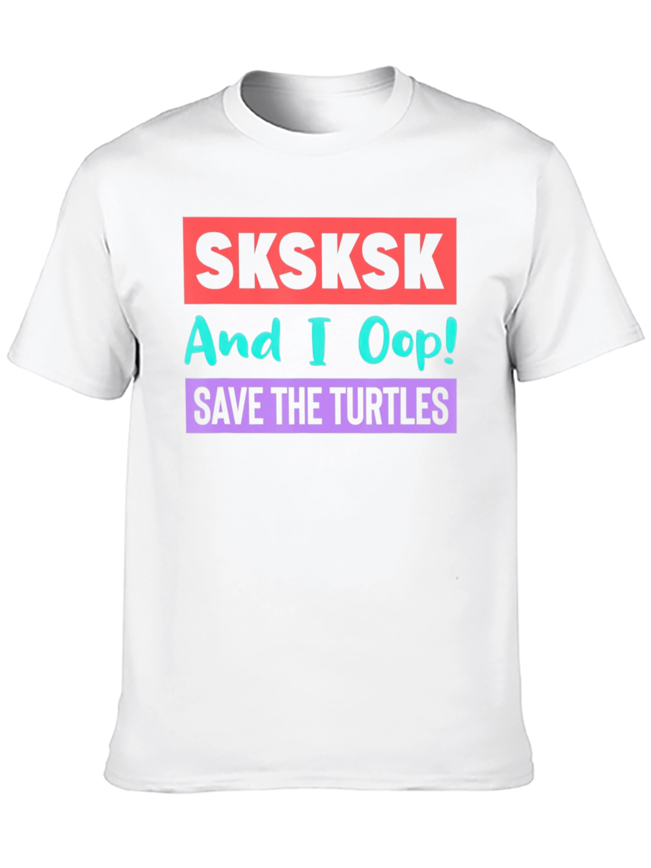 SKSKSK And I Oop! Save the Turtles Graphic T-Shirt