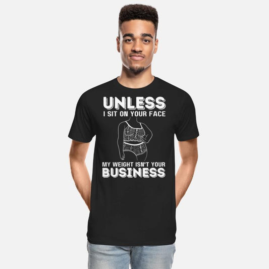 Unless I Sit On Your Face My Weight Isn't Your Bus