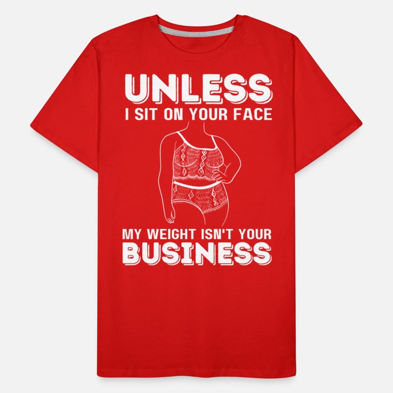 Unless I Sit On Your Face My Weight Isn't Your Bus