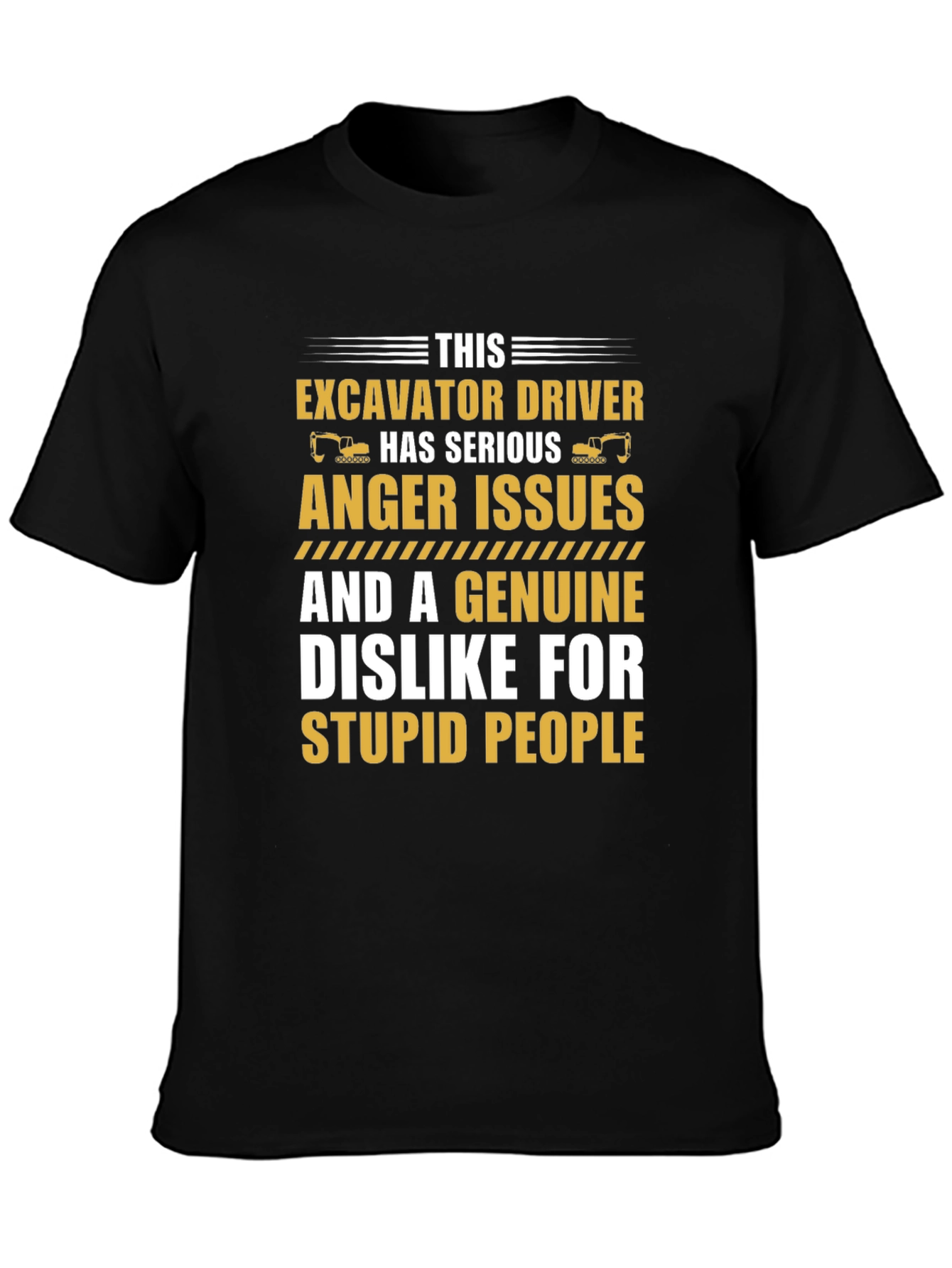 Excavator Driver Serious Anger Issues T-Shirt
