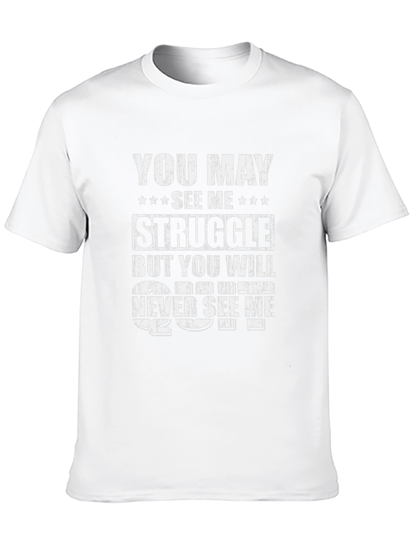 Motivational Graphic Tee: You May See Me Struggle