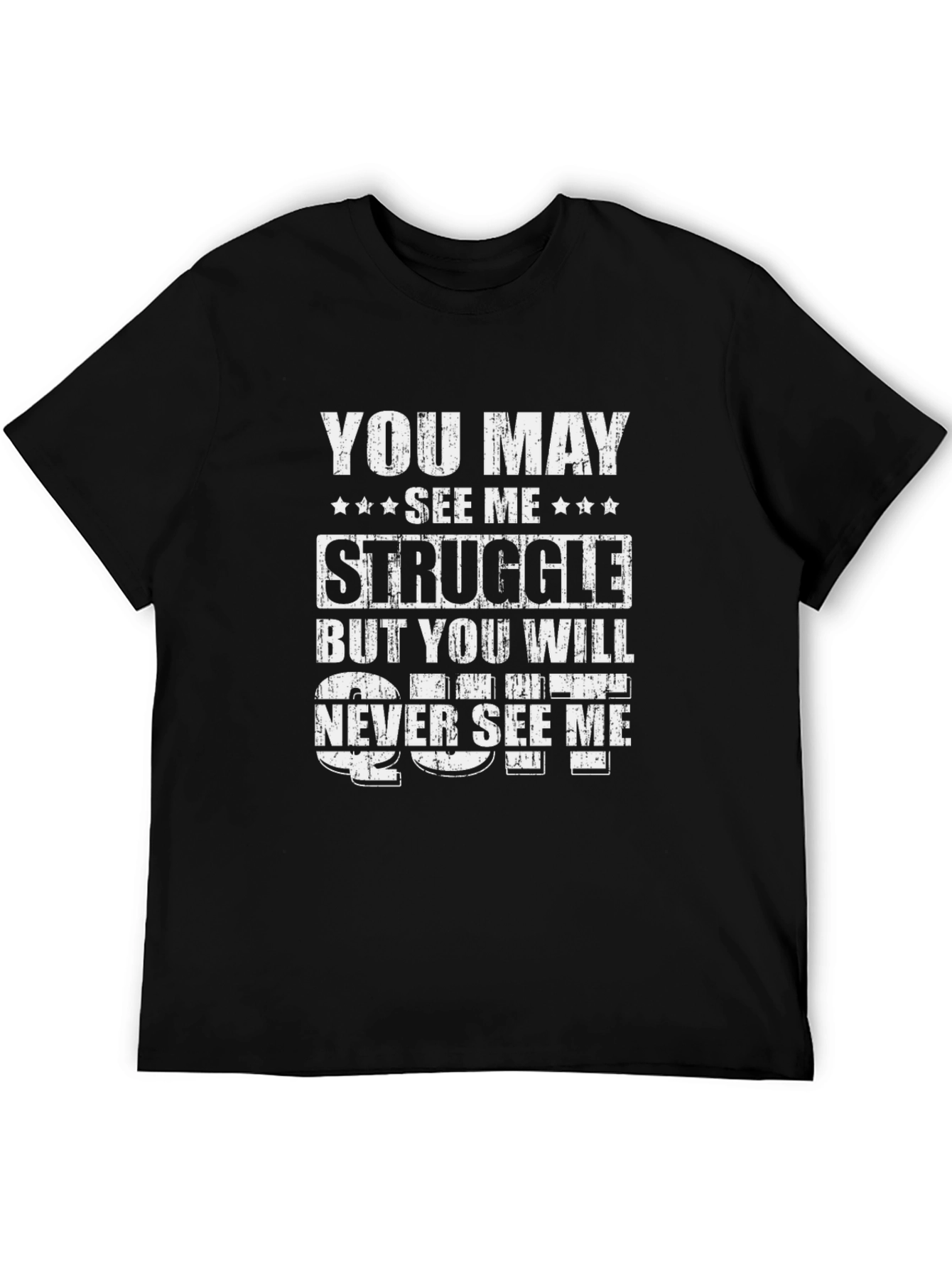 Motivational Graphic Tee: You May See Me Struggle