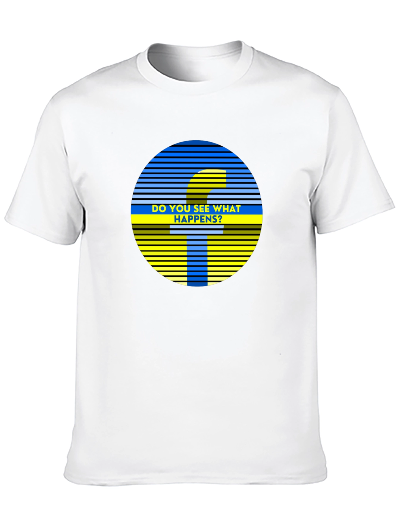 Do You See What Happens? Graphic Tee