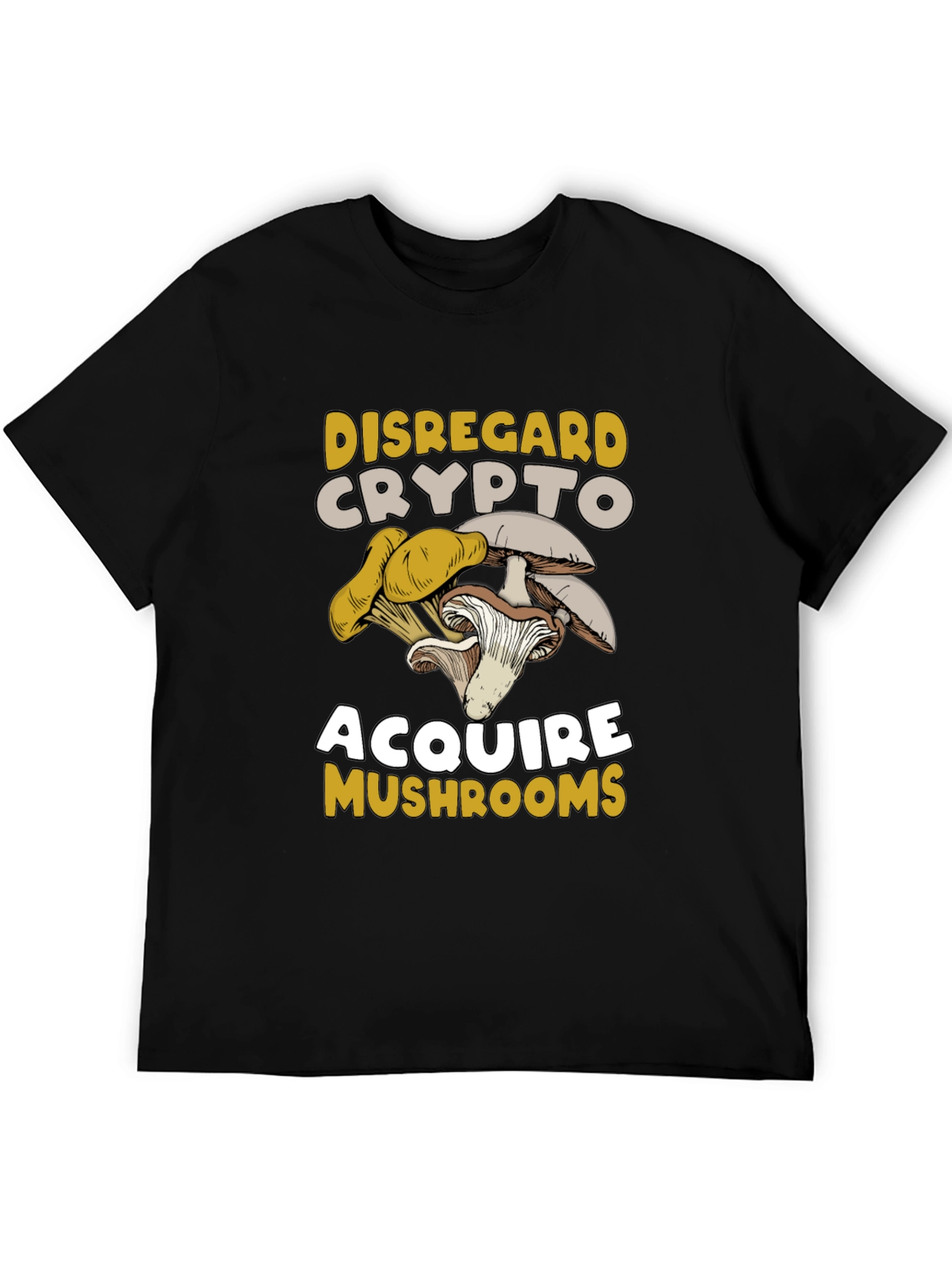 Disregard Crypto Acquire Mushrooms T-Shirt