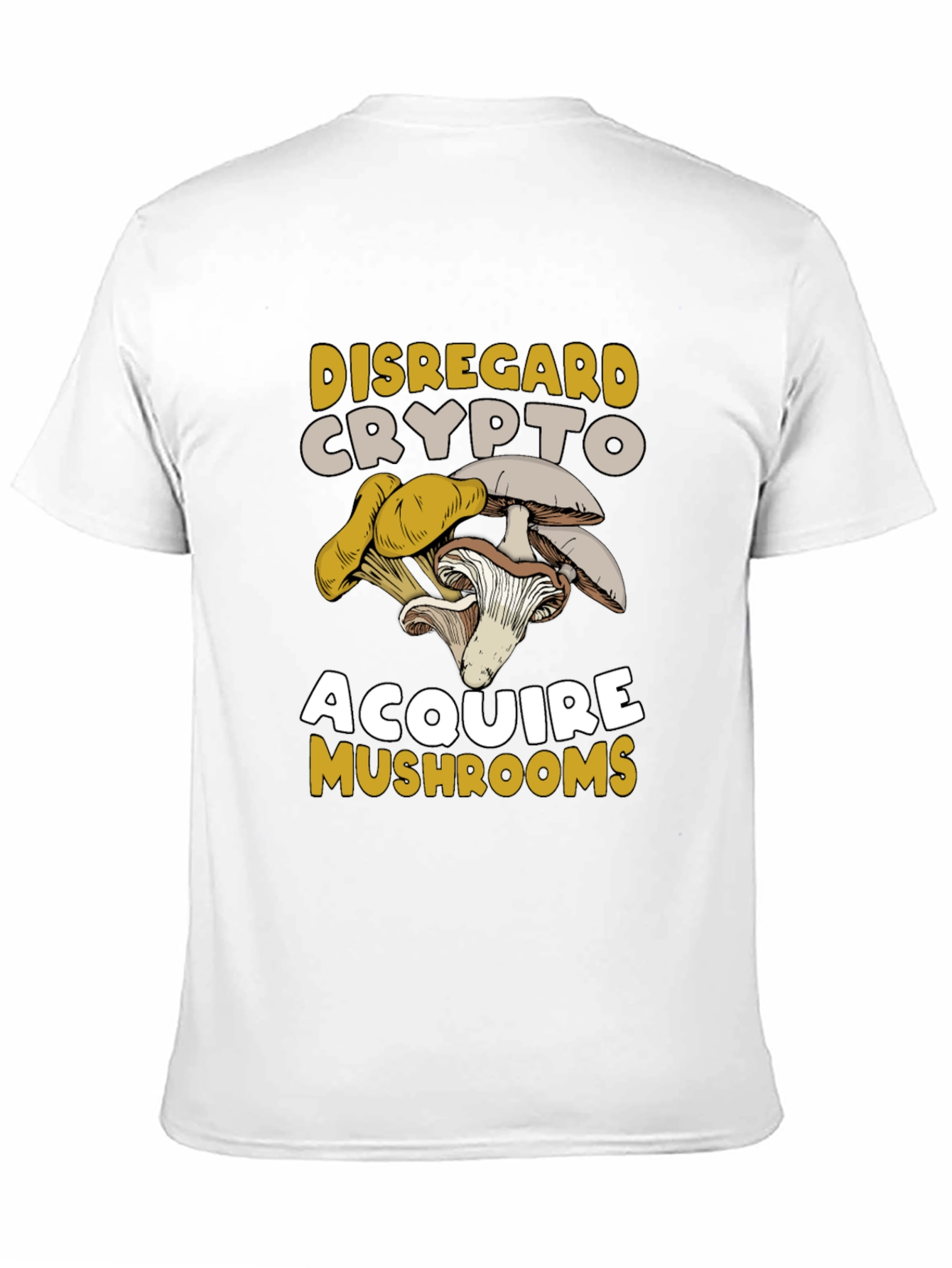 Disregard Crypto Acquire Mushrooms T-Shirt
