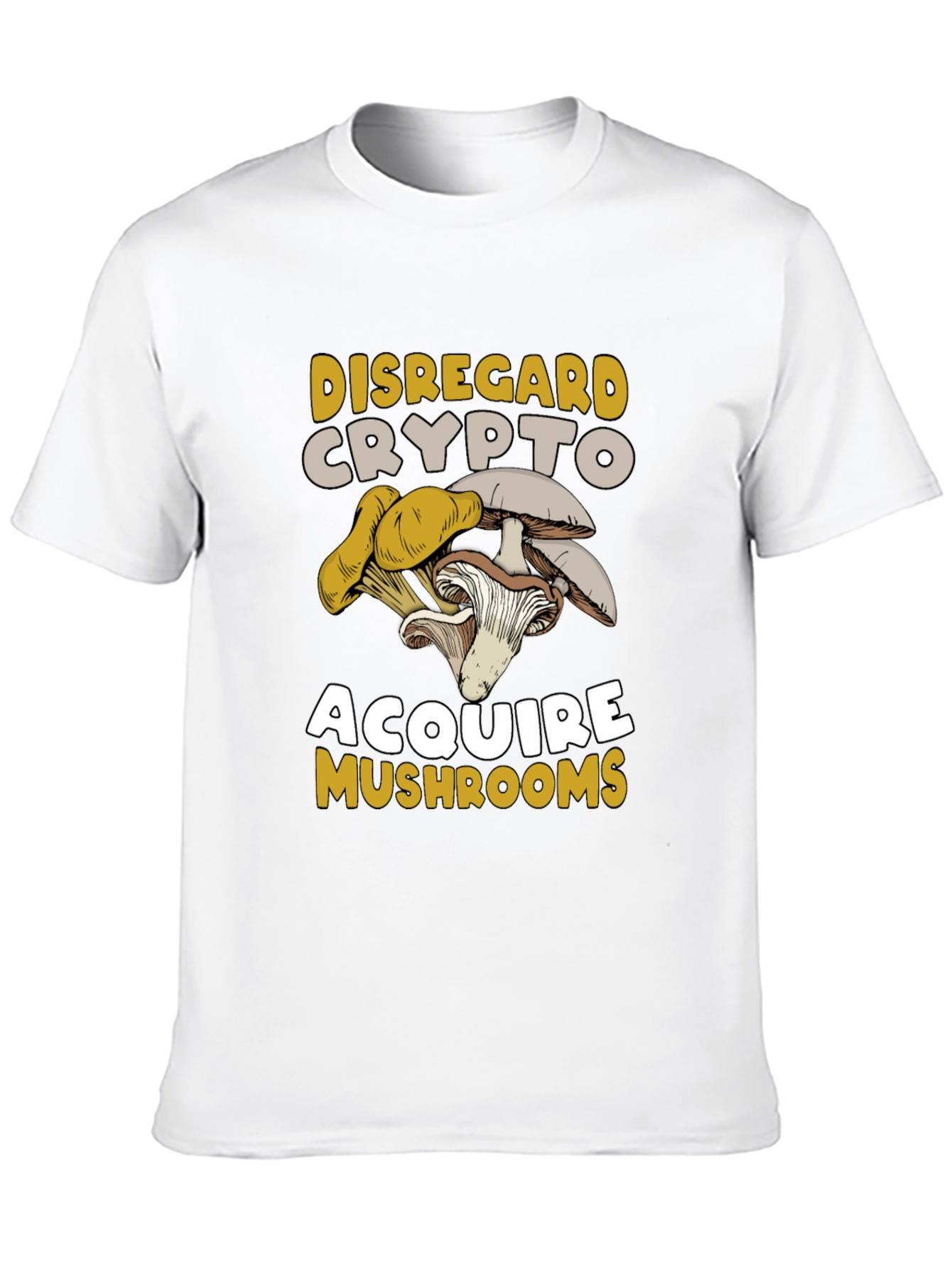 Disregard Crypto Acquire Mushrooms T-Shirt