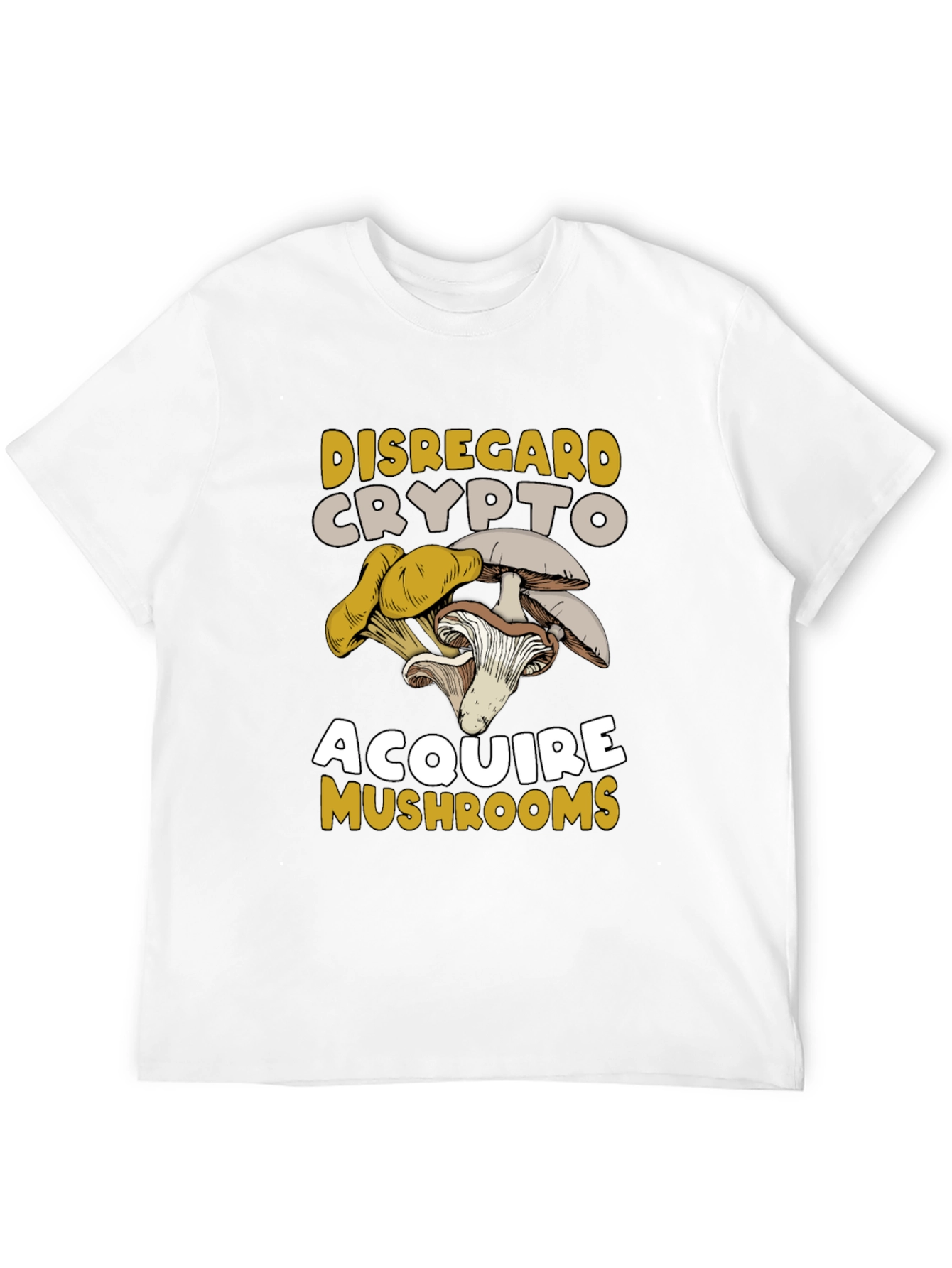 Disregard Crypto Acquire Mushrooms T-Shirt