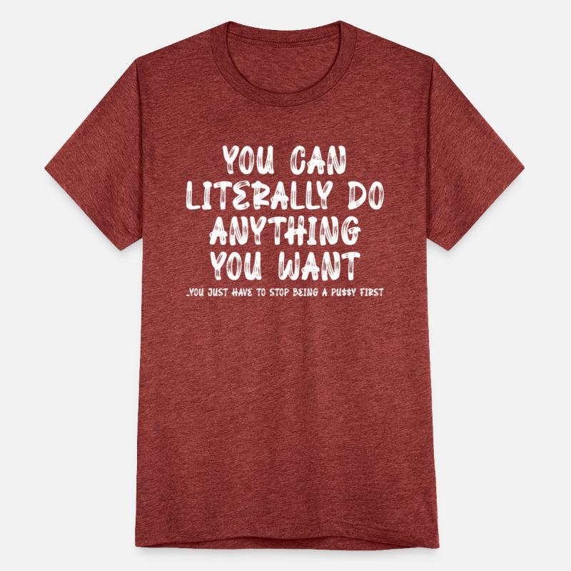 You Can Literally Do Anything You Want