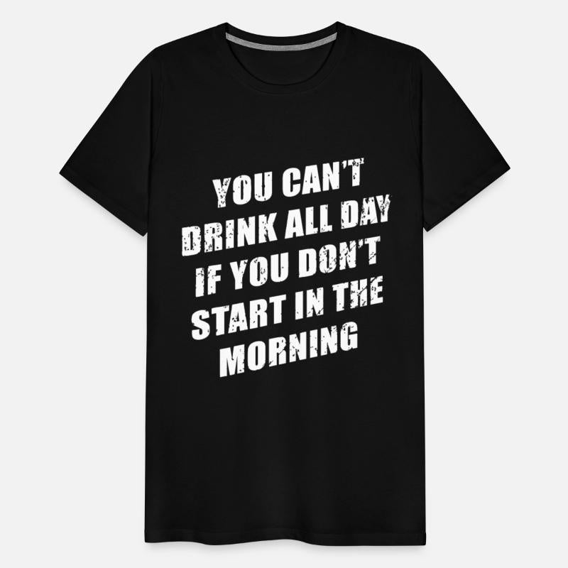 You Cant Drink All Day If You Don't Start