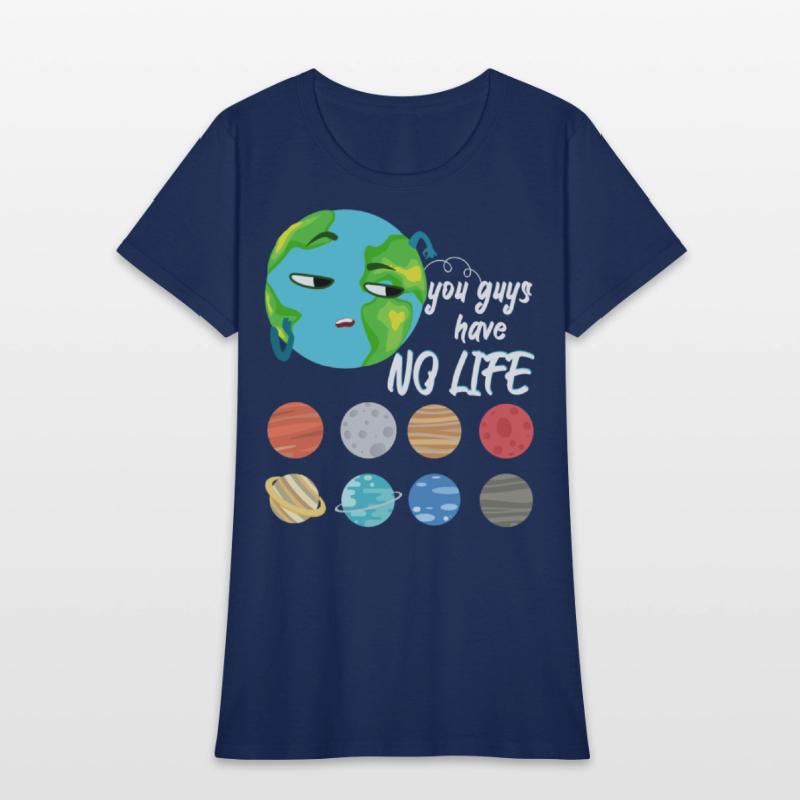 You Guys Have No Life Solar System Pun