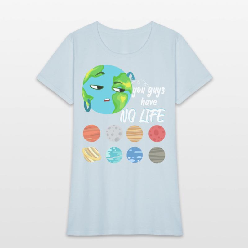You Guys Have No Life Solar System Pun