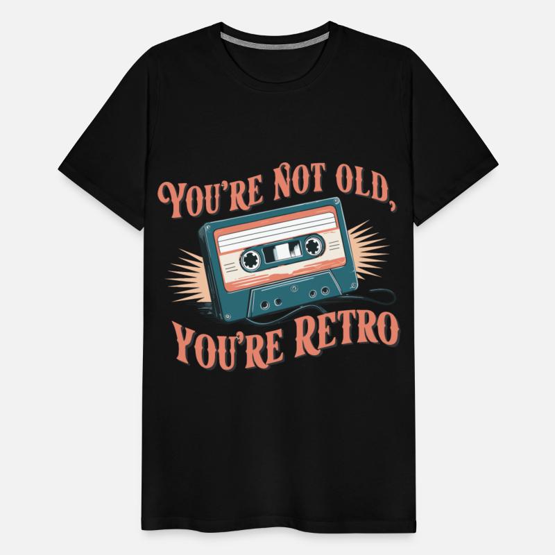You're Not Old You're Retro Classic Cassette Tape