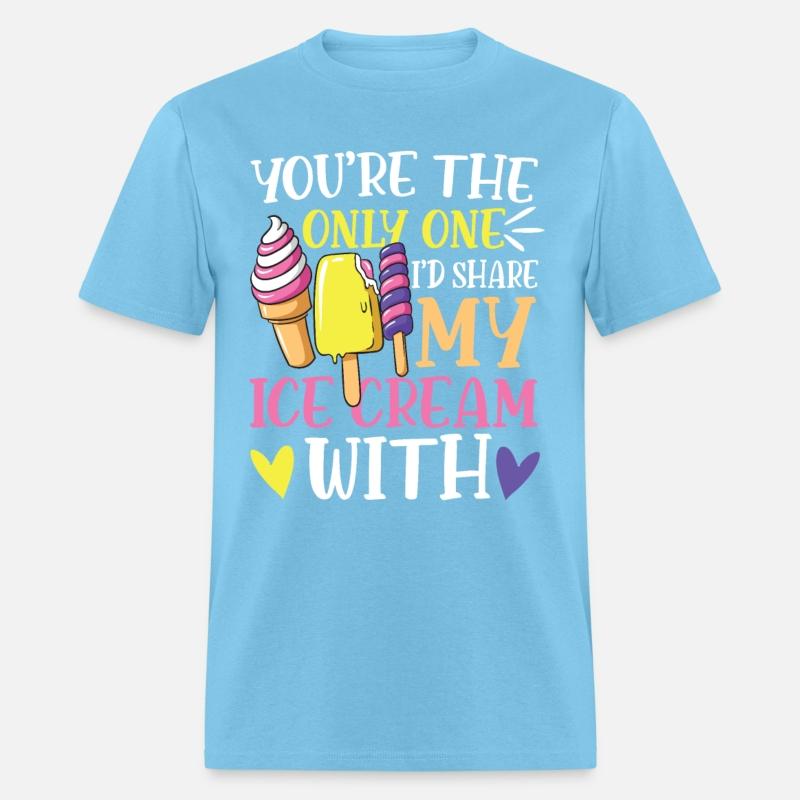 You're The Only One I'd Share My Ice Cream With