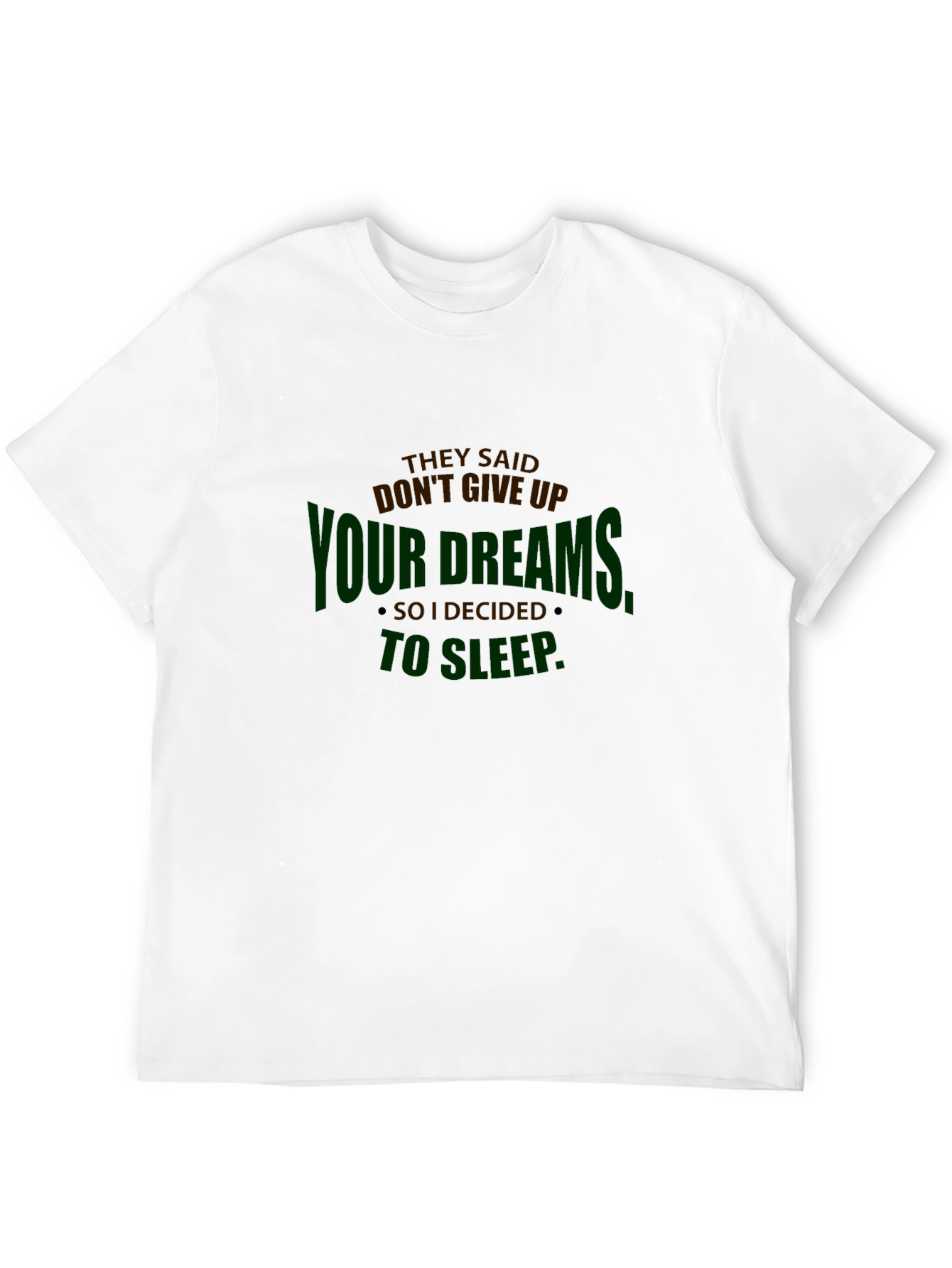 Funny Slogan Graphic Tee - Dont Give Up Dreams